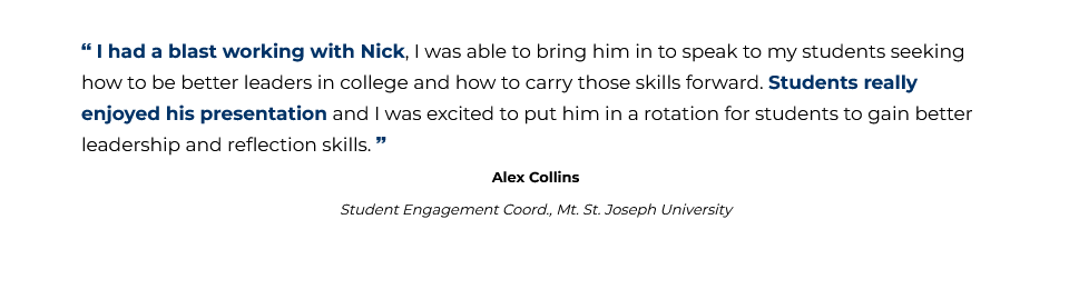 I had a blast working with Nick. - Alex Collins, Mount Saint Joseph University