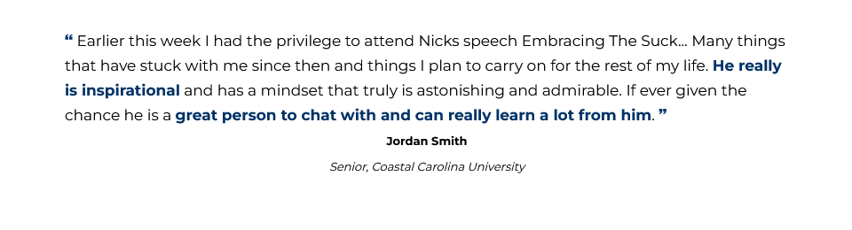[Nick] really is inspirational... - Jordan Smith, Coastal Carolina University